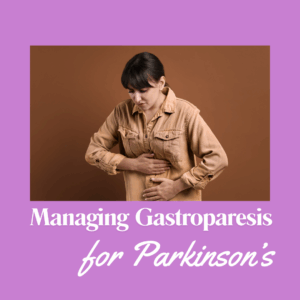 Managing Gastroparesis for People with Parkinson's January 2026
